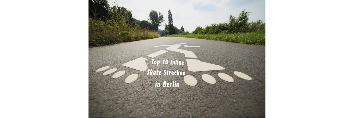Die 10 besten Inline-Skate-Strecken in Berlin - Die 10 besten Inline-Skate-Strecken in Berlin